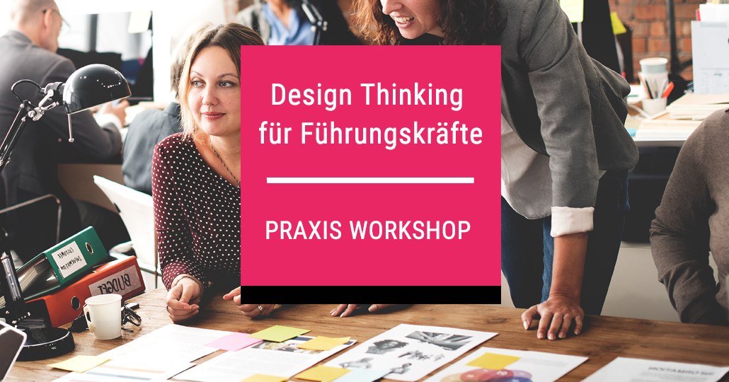 Design Thinking Workshop für Führungskräfte Praxis